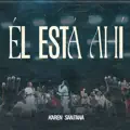 El Está Ahí