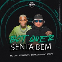 BCT QUER SENTA BEM - Single - Luanzinho do Recife, Mc Gw, astnbeats & TROPA DO REINO
