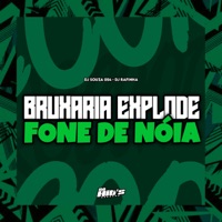Bruxaria Explode Fone de Nóia - Single - Dj Souza 054, DJ Rafinha & Só Hits Records