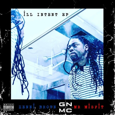 Henni Brown X Mr Misfit: ILL INTENT EP