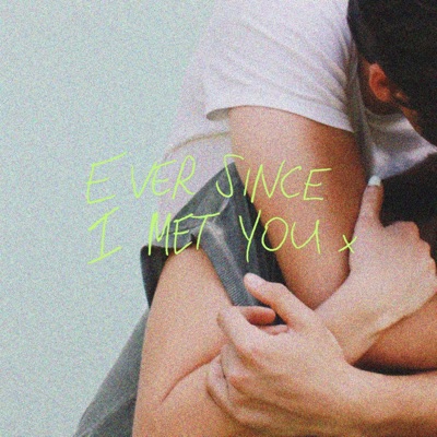 Ever Since I Met You - Single