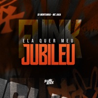Ela Quer Meu Jubileu - Single - DJ Montanha & Mc Jaka