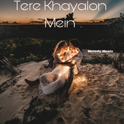 Melody Music - Tere Khayalon Mein