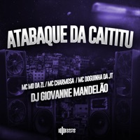 Atabaque da Caititu - Single - MC MD DA ZL, Mc Charmosa, MC DOGUINHA DA JT & Dj Giovanne Mandelão