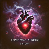 Love Was a Drug - Single - B-Stork