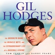 Gil Hodges: The Brooklyn Bums, the Miracle Mets, and the Extraordinary Life of a Baseball Legend (Unabridged) - Tom Clavin & Danny Peary