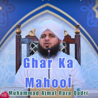 Muhammad Ajmal Raza Qadri - Ghar Ka Mahool