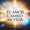 Tu Amor Cambio Mi Vida