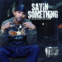 Sayin something - Single - J.R. Da Hillside Hustler