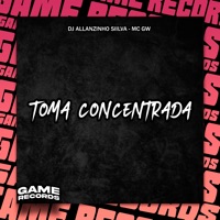 Toma Concentrada - Single - DJ ALLANZINHO SIILVA & MC GW