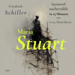 Maria Stuart (Spannend nacherzählt in 25 Minuten)