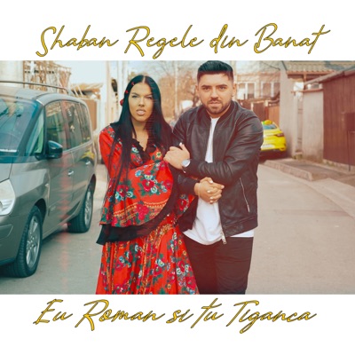 Shaban Regele din Banat - Eu Roman si tu Tiganca