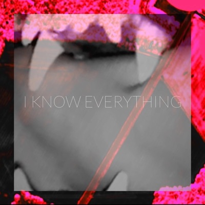 I KNOW EVERYTHING - Single
