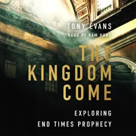 Thy Kingdom Come: Exploring End Times Prophecy (Unabridged)