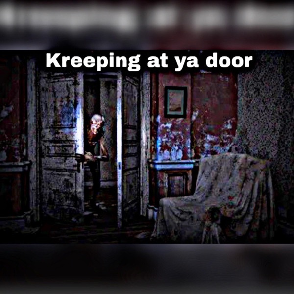 Kreeping at ya door