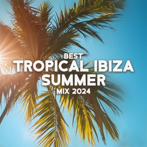 Best Tropical Ibiza Summer Mix 2024