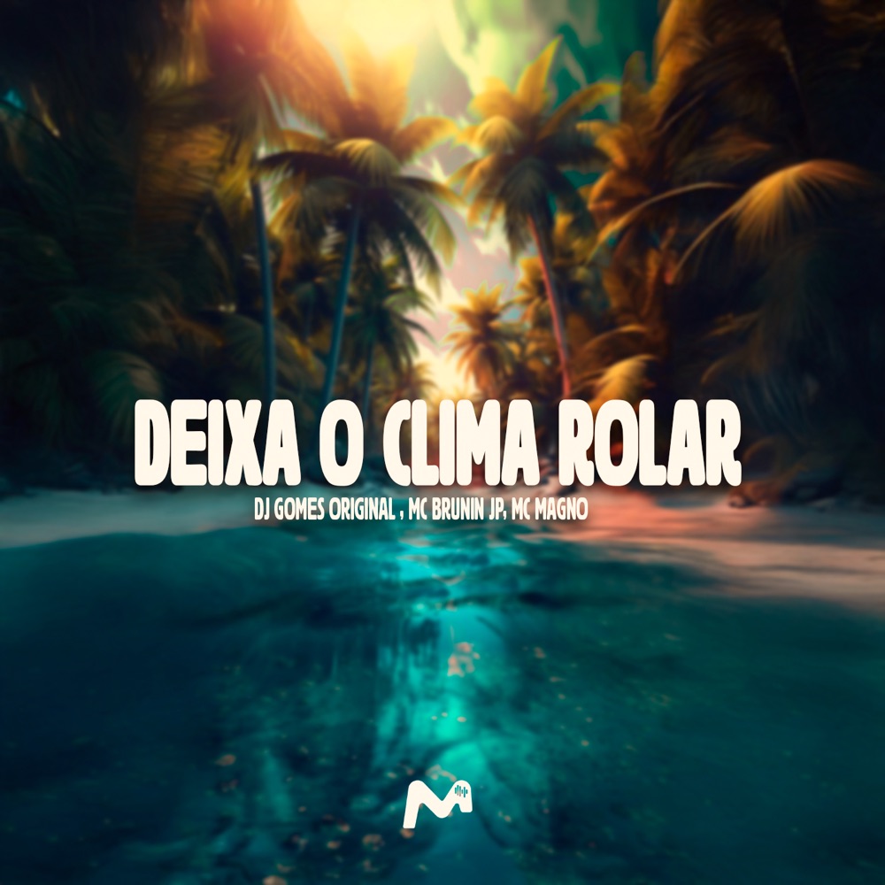 Обложка альбома «DEIXA O CLIMA ROLAR - Single» — DJ Gomes Original, Mc Brunin JP & MC Magno