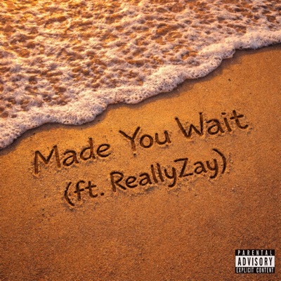 Made You Wait (feat. ReallyZay) - Single