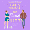 The Fiance Dilemma (Unabridged) - Elena Armas