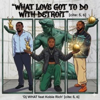 WHAT LOVE GOT TO DO WITH DETROIT (feat. Kobierich) - Single - DJ What