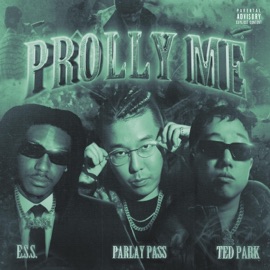 Prolly Me (feat. Ted Park) E.S.S. & Parlay Pass