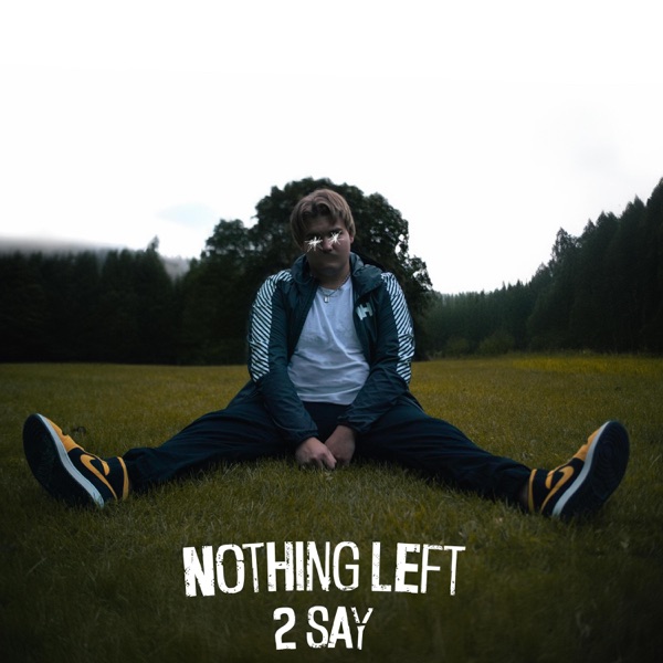 Nothing Left 2 Say