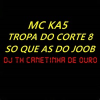Tropa do Corte 8 Só Que as do Joob - Single - MC KA5
