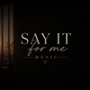 Say It For Me Music - If I Could, I Would artwork