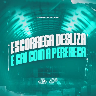 Escorrega, Desliza e Cai com a Perereca (feat. MC GW & Mc Jhey) - Single