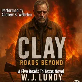 CLAY: Roads Beyond: Five Roads to Texas, Book 11 (Unabridged)