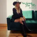 No Good For Me