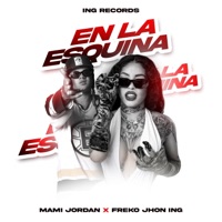 En La Equina (feat. Mami Jordan 23 & Freko Jhon Ing) - Single - ING RECORDS MAMI JORDAN