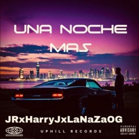 UNA NOCHE MÁS (feat. La JR, HARRY J & LaNazaog) - Single - UpHiLL Records