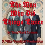 The Man Who Did Things Twice (Unabridged) - Don Mark Lemon