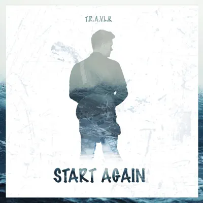 Listen to Start Again - Single by T.R.A.V.L.R