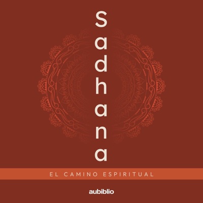 Sadhana: El camino espiritual [The Spiritual Journey] (Unabridged)