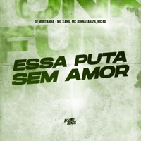 Essa Puta Sem Amor - Single - MC Xang, Mc Johnatan ZS & Mc BD