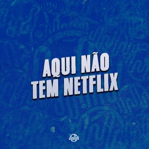 Aquí Não Tem Netflix (feat. Mc Pbó)