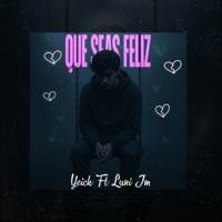 Que Seas Feliz (feat. Luni Jm) - Single - YEICK