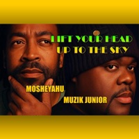 Lift Your Head Up to the Sky (feat. Muzik Junior) - Single - Mosheyahu