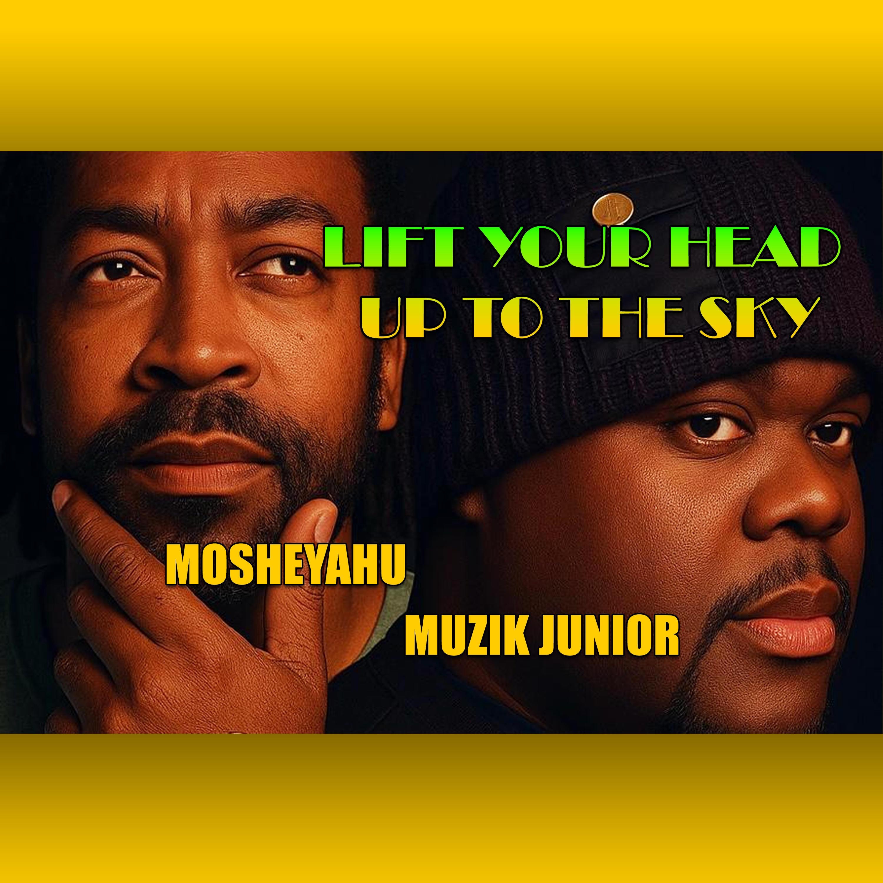 Mosheyahu - Lift Your Head Up to the Sky (feat. Muzik Junior)