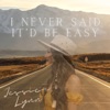 I Never Said it'd Be Easy