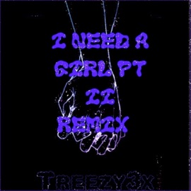 I Need A Girl Pt. 2 Remix Treezy3x