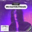 We Can’t Be Friends - Single