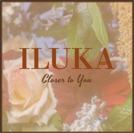 Closer to You ILUKA