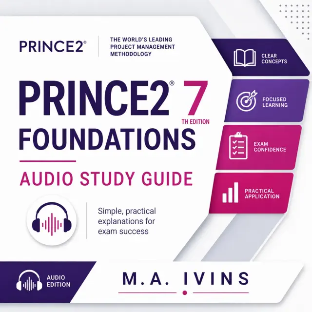 Prince 2 Foundations Audio Study Guide: The Complete Plain-English Audio Course to Pass the PRINCE2 7th Edition Foundation Exam (Unabridged)