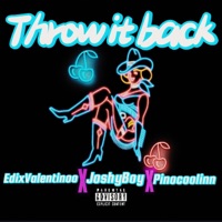 Throw It Back (feat. EdixValentinoo & Pinocoolin) - Single - Joshyboy