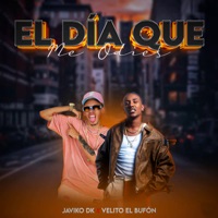 El Día Que Me Odies - Single - Javiko DK & Velito el Bufón