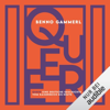 Queer: Eine deutsche Geschichte vom Kaiserreich bis heute - Benno Gammerl