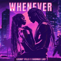 Whenever - Single - Leeroy Villa & Badman Ladi